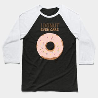 I Donut Even Care Baseball T-Shirt